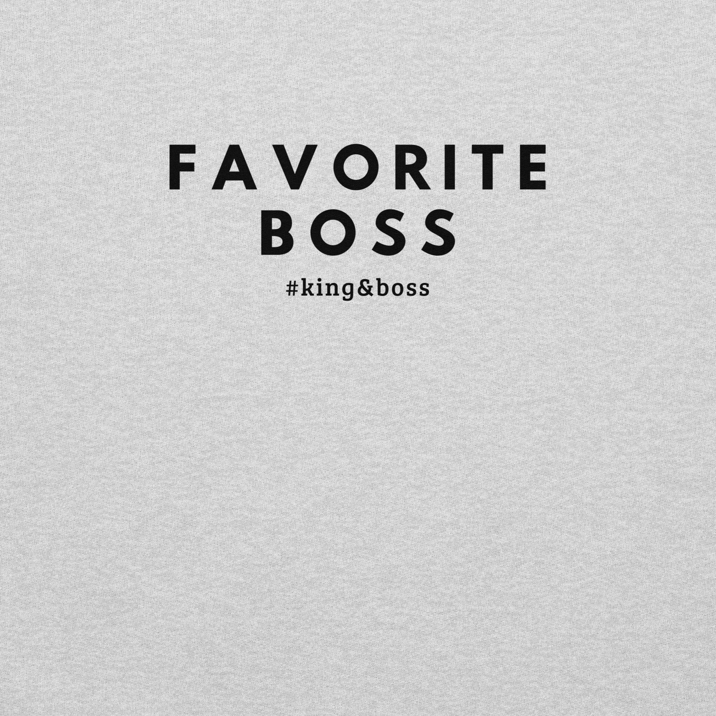 Favorite Boss Sweatshirt – #king&boss Edition