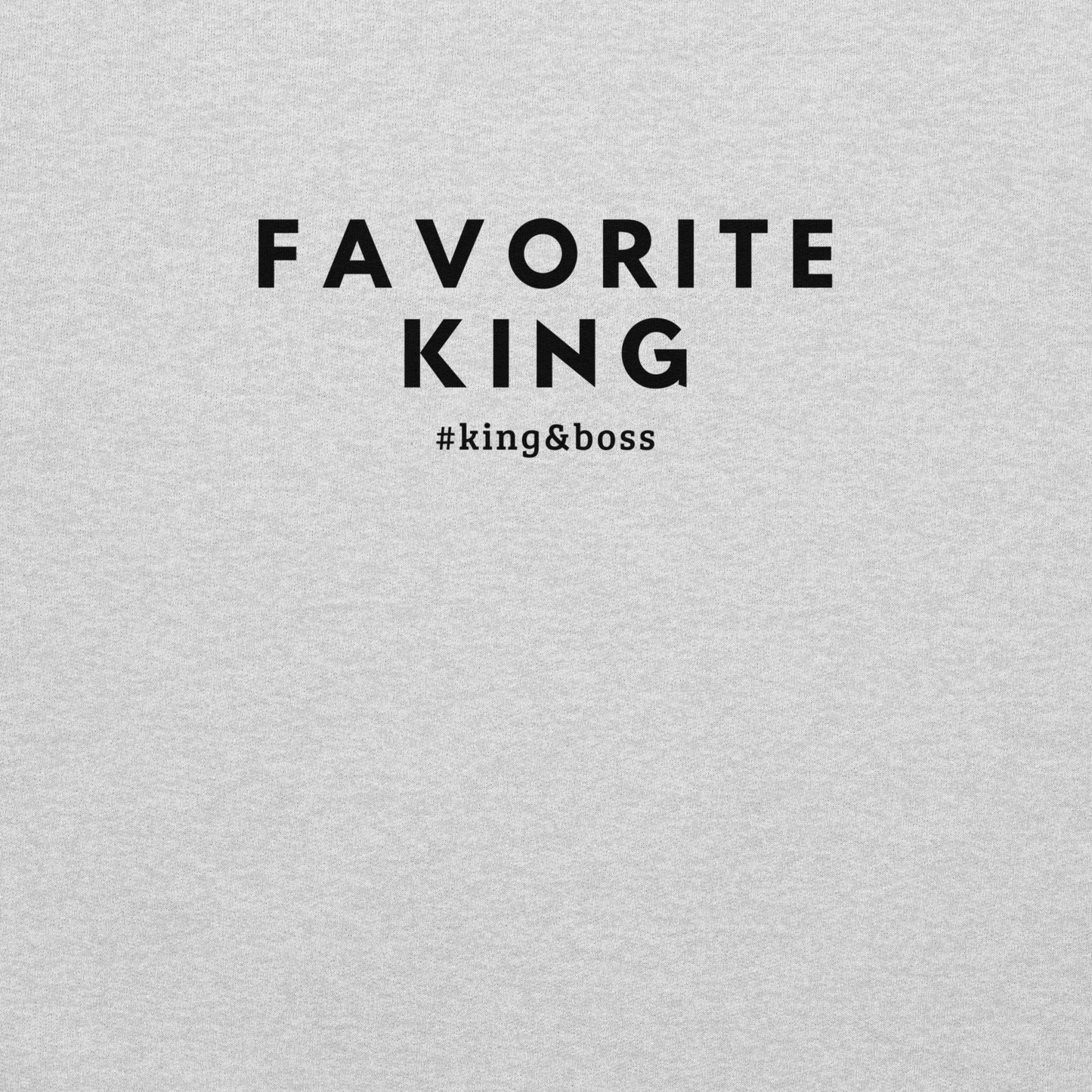 Favorite King Sweatshirt – #king&boss Edition